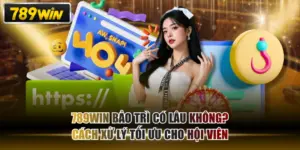 789WIN Bảo Trì Có Lâu Không? Cách Xử Lý Tối Ưu Cho Hội Viên